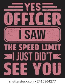 Yes officer i saw the speed limit i just did not see you typography design with grunge effect