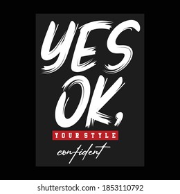 yes ok,your style text letters unique,quotes,term tee typography graphic stock vector illustration design