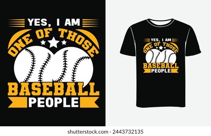 Yes, I am one of those baseball people, Baseball t-shirt design Vector Art . Baseball typography graphic t-shirt design -Print   