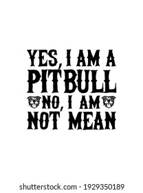 Yes i am a pit bull no i am not mean. Hand drawn typography poster design. Premium Vector.