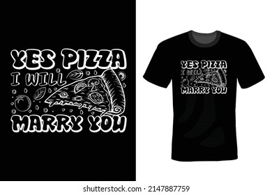 Yes Pizza, I will Marry You! Pizza T shirt design, vintage, typography