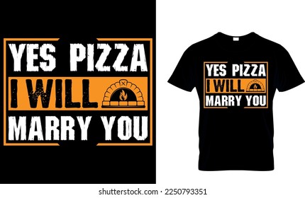 yes pizza i will marry you. pizza t shirt design. pizza design. Pizza t-Shirt design. Typography t-shirt design.