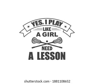 Yes I Play Like A Girl Need A Lesson, Lacrosse design
