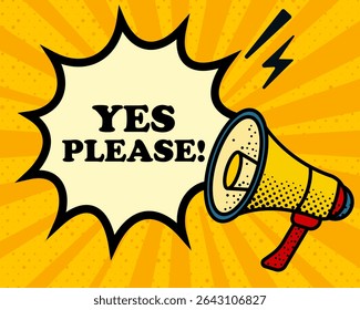 Yes please speech bubble. Megaphone, lightning, speech burst, sound lines, pop art style, loudspeaker, public speaking, yellow background, expression, voice, alert, broadcast