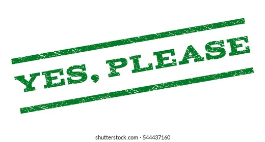 Yes, Please watermark stamp. Text tag between parallel lines with grunge design style. Rubber seal stamp with scratched texture. Vector green color ink imprint on a white background.