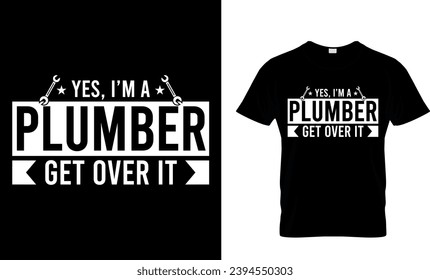 Yes I'm A Plumber Getg Over It T-Shirt