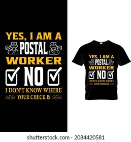 Yes I’m A Postal Worker No I Don’t Know Where Your Check Is T-Shirt design