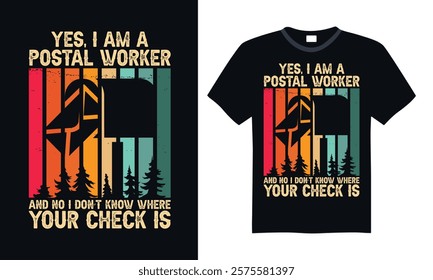 Yes I am a postal worker and no I don’t know where your check is- Postal Worker T Shirt Design, Hand drawn lettering phrase, Isolated on Black background, For the design of postcards, cups, card, post