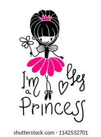 yes I'm a Princess. girlish illustration . decorative pretty girl with flower, crown and calligraphic text. 