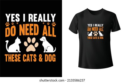 Yes, I really Do need all These cats  Dog T-Shirt designs. And Colorful Puppy T-Shirt Design.