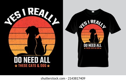 Yes i really do need all these cats and dog t-shirt design
