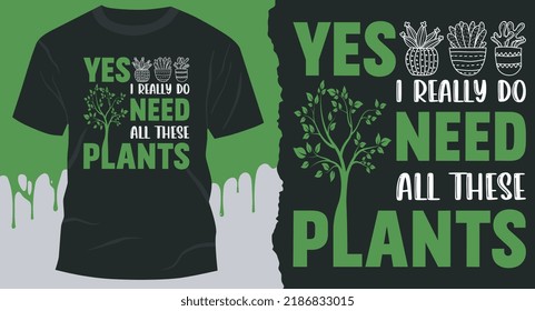 Ja, ich brauche wirklich all diese Pflanzen T-Shirt Design. Plant T-Shirt Design.