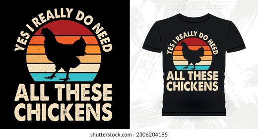 Yes I Really Do Need All These Chickens  Funny Hen Lover Chicken Farmer Retro Vintage Chicken T-shirt Design