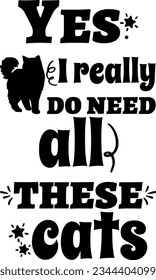 Yes, i really do need all these cats t-shirt design