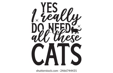   
Yes I really do need all these cats t shirt design, Files for Cutting, typography design, Calligraphy graphic design, can you download this Design, EPS, 10