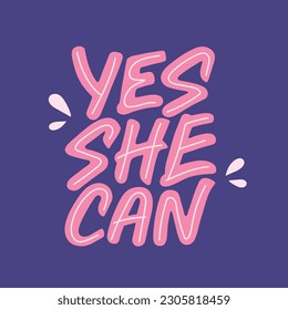 Yes she can card. Feminism and women empowerment concept. Hand drawn saying.