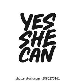 Yes, she can saying. Feminism movement, women empowerment, gender equality quote. Hand drawn vector  typography. Graphic element. 