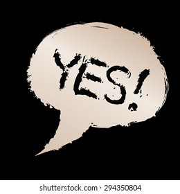 Yes sign in speech bubble. Grunge paint with brush strokes. On black. Vector eps 8.