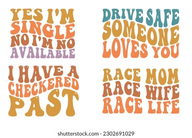  Yes I'm single no I'm no available, drive safe someone lover you, I have a checkered past, race mom race wife race life Wavy SVG Bundle t-shirt designs