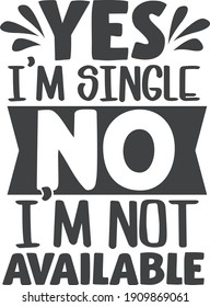 Yes, I'm single, No, I'm not available | Valentine's day quote