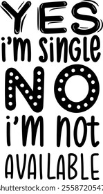 yes i'm single no i'm not available valentines day black vector graphic design and cut file