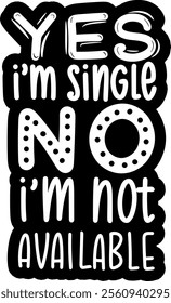 yes i'm single no i'm not available valentines day black vector graphic design and cut file