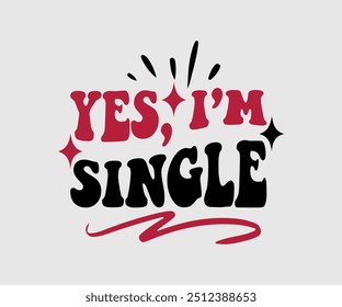 Yes, I’m Single T-shirt, Valentine's Day T-shirt, Happy Valentine`s Day Shirt, Premium, Modern Calligraphy, Hand Lettering Inscription. Happy Valentines Day, Cut File For Cricut