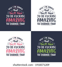 Yes I'm single and you'll have to be fucking amazing to change that, valentines day gift design