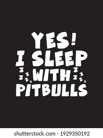 Yes i sleep with pitbulls. Hand drawn typography poster design. Premium Vector.