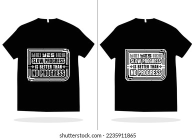 Yes slow progress is better than no progress t shirt design vector