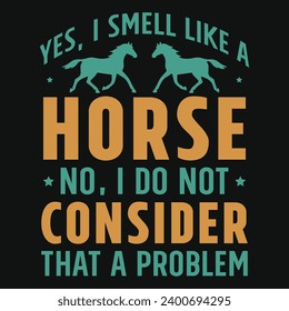 Yes i smell like a horse racing typography tshirt design 