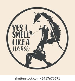 Yes i smell like a Horse Vintage Vector Illustrator Design 