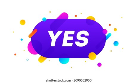 Yes, speech bubble. Banner, poster, speech bubble with text Yes. Geometric style with message yes for banner, poster. Explosion burst design, speech bubble. Vector Illustration