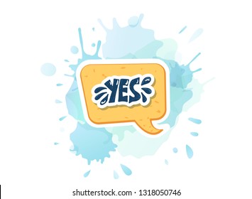 Yes sticker lettering with speech bubble and watercolor blot. Handwritten word with decoration. Vector conceptual illustration.