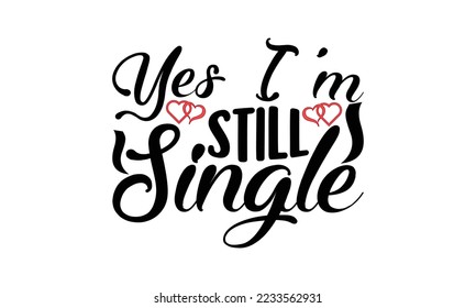  Yes I'm still single  -   Lettering design for greeting banners, Mouse Pads, Prints, Cards and Posters, Mugs, Notebooks, Floor Pillows and T-shirt prints design.