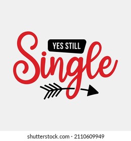 Yes Still Single vector illustrations, Hand drawn lettering with anti valentines day quotes, funny valentines Calligraphy graphic design typography for t-shirt, poster, sticker and card,svg