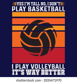 Yes I'm tall no.1 don't plat basketball I play volleyball It's way Batter, T-shirt design and vector file