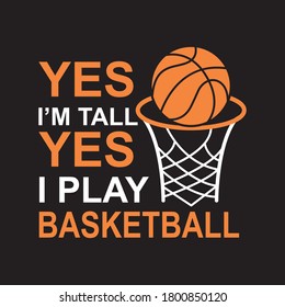 yes i am tall yes i play basketball t shirt design vector