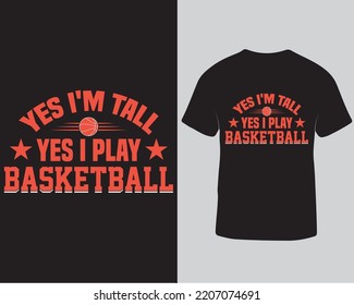 Yes I'm tall yes I play basketball typography t-shirt design template. Creative and trendy t-shirt design for basketball lover and fans