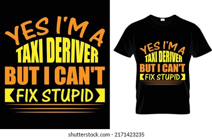 yes i'm a taxi driver but i can't fix stupid t-shirt design