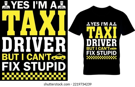 sí, soy taxista, pero no puedo arreglar estupideces. diseño de camisetas para taxistas, taxista, mejor taxi, conductor, plantilla de diseño de camisetas, tipografía,