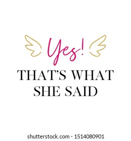 Yes! That's what she said. Bachelorette party calligraphy invitation card, banner or poster graphic design hand written lettering vector element. 