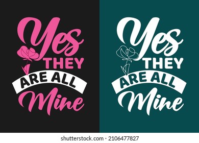 Yes They Are All Mine Typography Mother's Day T Shirt