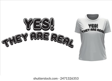 yes they are real funny slogan with t shirt mock up. Typography graphic print , Abstract fashion drawing and creative design for t-shirts, mugs, graphic tee, sweatshirt, cases,etc.