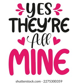 Yes they're mine, Mother's day shirt print template,  typography design for mom mommy mama daughter grandma girl women aunt mom life child best mom adorable shirt