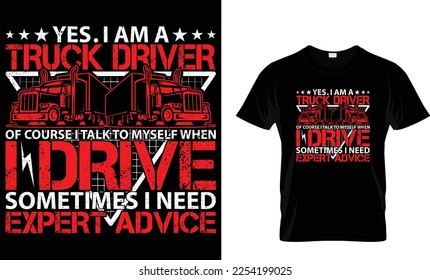 YES. I AM A TRUCK DRIVER OF COURSE I TALK TO MYSELF WHEN I DRIVE SOMETIMES I NEED EXPERT ADVICE...T-SHIRT DESIGN TEMPLATE
