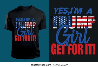 Yes i am a trump girl get for it!-t shirt design vector