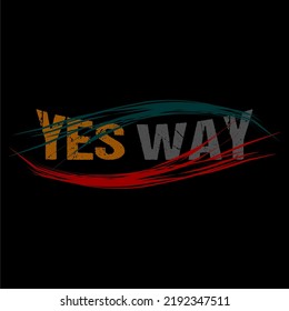 yes way inspirational quotes design vector graphic for print