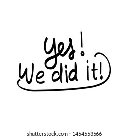 Yes We Did It ! Vector  Hand-lettering. 