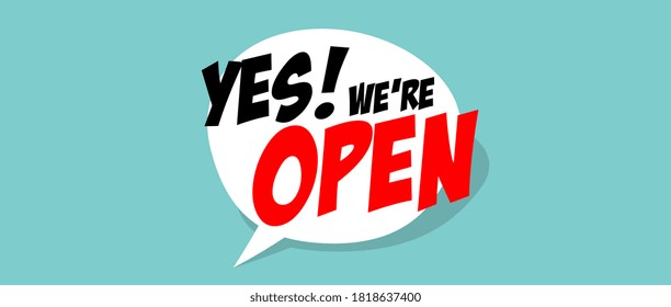 Yes we are open on speech bubble